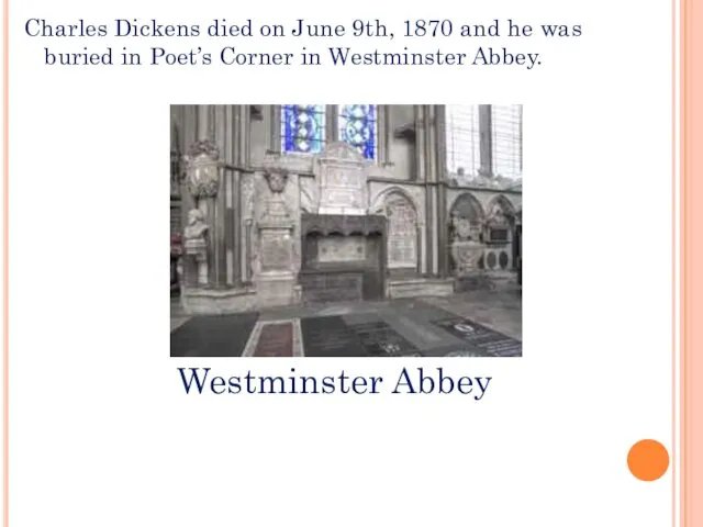 Charles Dickens died on June 9th, 1870 and he was buried in Poet’s