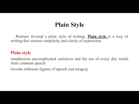 Plain Style Puritans favored a plain style of writing. Plain