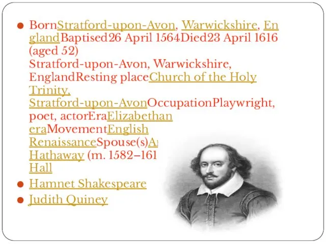 BornStratford-upon-Avon, Warwickshire, EnglandBaptised26 April 1564Died23 April 1616 (aged 52) Stratford-upon-Avon,