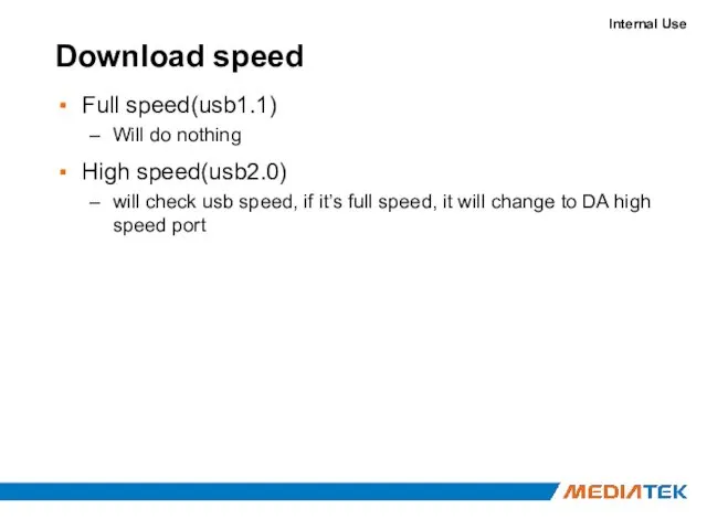 Download speed Full speed(usb1.1) Will do nothing High speed(usb2.0) will check usb speed,