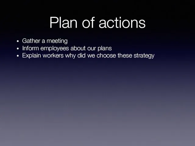 Plan of actions Gather a meeting Inform employees about our
