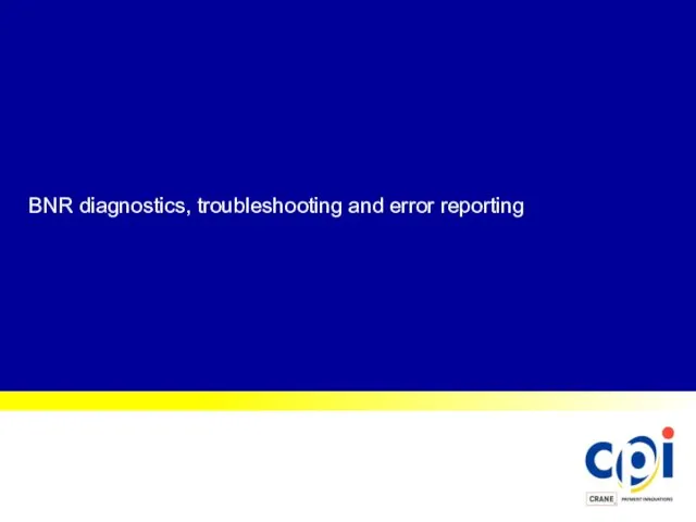 BNR diagnostics, troubleshooting and error reporting