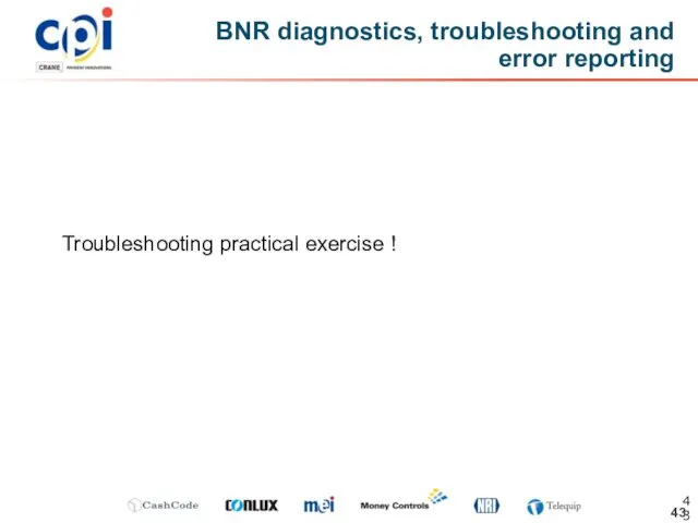 BNR diagnostics, troubleshooting and error reporting Troubleshooting practical exercise !