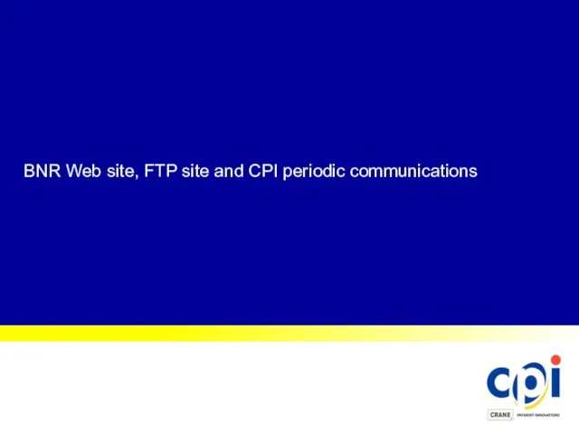BNR Web site, FTP site and CPI periodic communications
