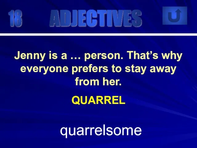 18 quarrelsome Jenny is a … person. That’s why everyone