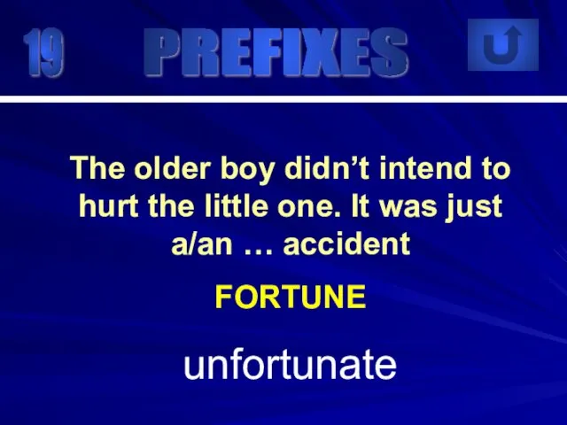 19 unfortunate The older boy didn’t intend to hurt the