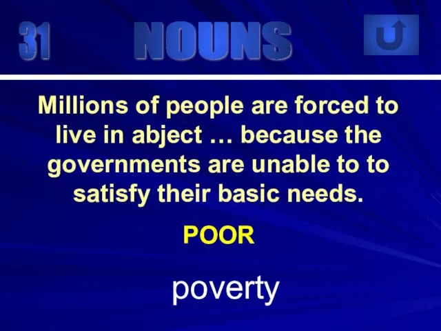 31 poverty Millions of people are forced to live in