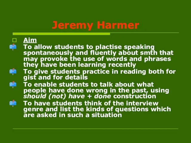 Jeremy Harmer Aim To allow students to plactise speaking spontaneously
