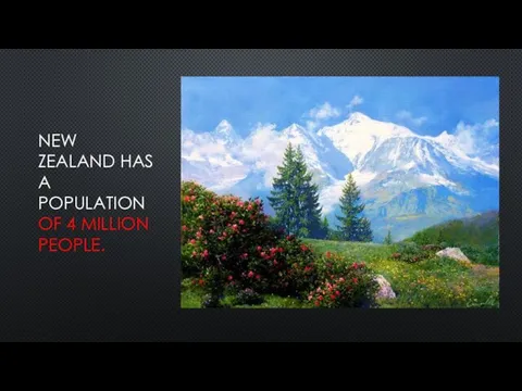 NEW ZEALAND HAS A POPULATION OF 4 MILLION PEOPLE.