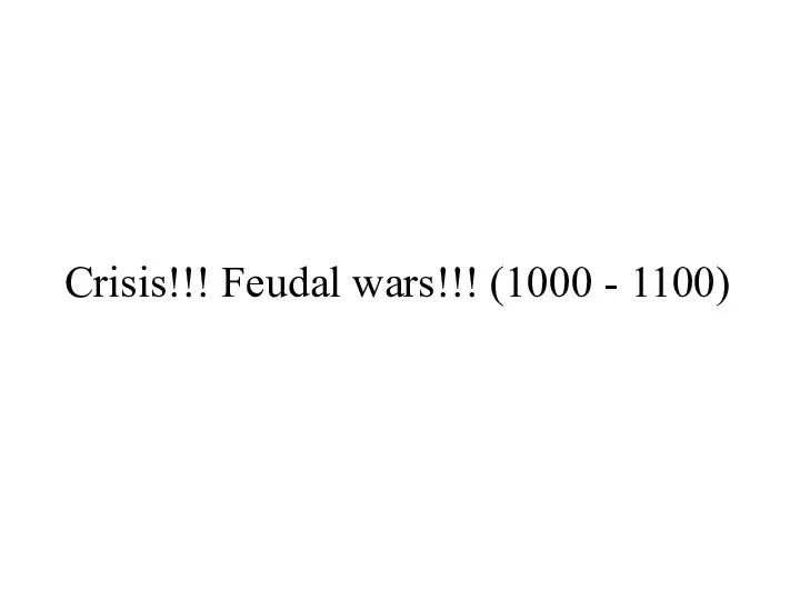 Crisis!!! Feudal wars!!! (1000 - 1100)