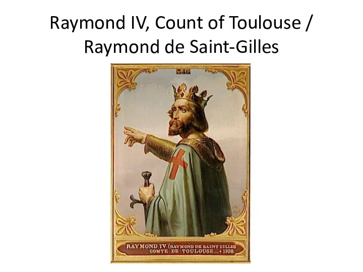 Raymond IV, Count of Toulouse / Raymond de Saint-Gilles