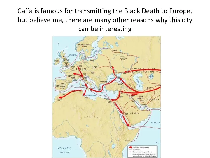 Caffa is famous for transmitting the Black Death to Europe,