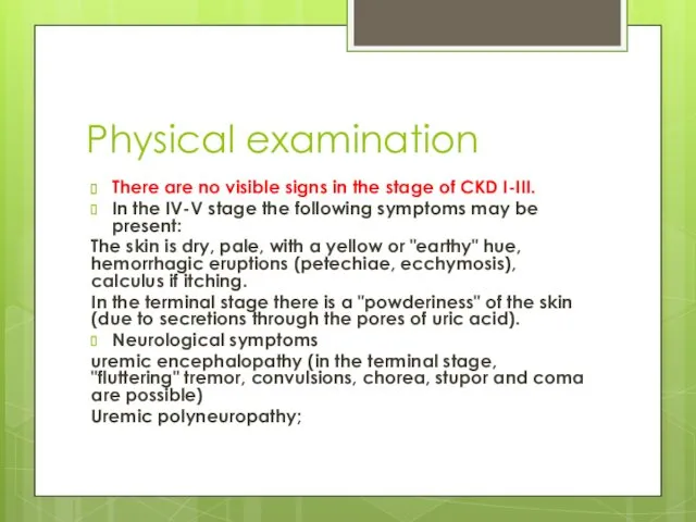 Physical examination There are no visible signs in the stage of CKD I-III.