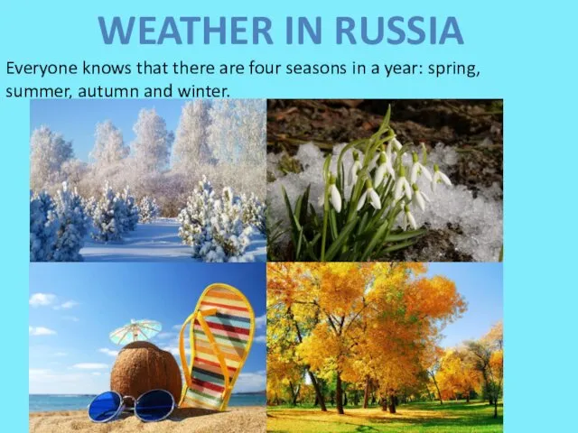 WEATHER IN RUSSIA Everyone knows that there are four seasons