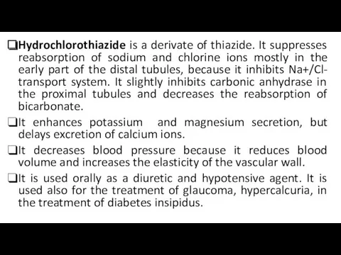 Hydrochlorothiazide is a derivate of thiazide. It suppresses reabsorption of