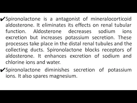Spironolactone is a antagonist of mineralocorticoid aldosterone. It eliminates its