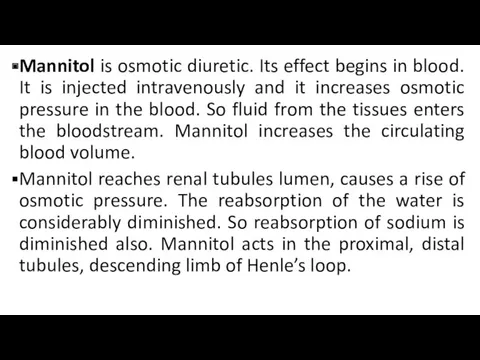 Mannitol is osmotic diuretic. Its effect begins in blood. It