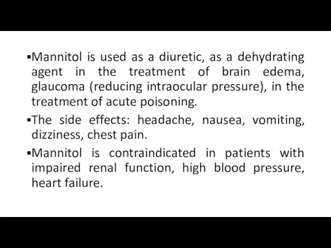 Mannitol is used as a diuretic, as a dehydrating agent