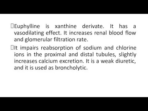 Euphylline is xanthine derivate. It has a vasodilating effect. It