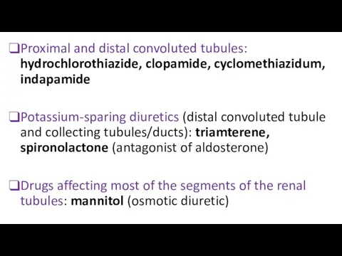 Proximal and distal convoluted tubules: hydrochlorothiazide, clopamide, cyclomethiazidum, indapamide Potassium-sparing