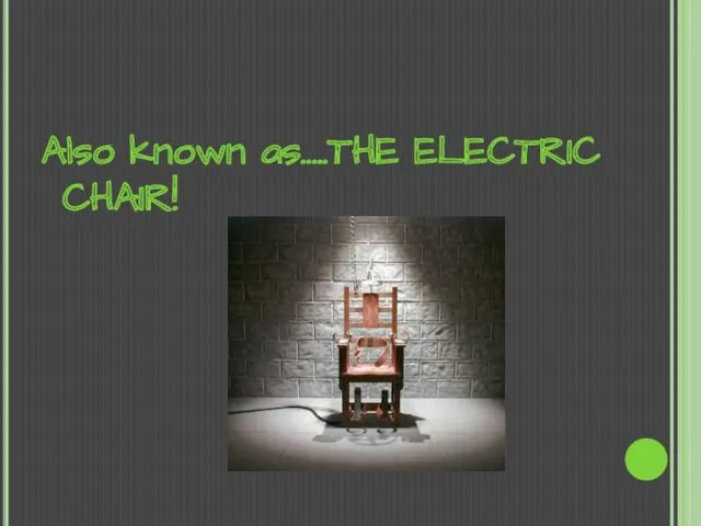Also known as.….THE ELECTRIC CHAIR!