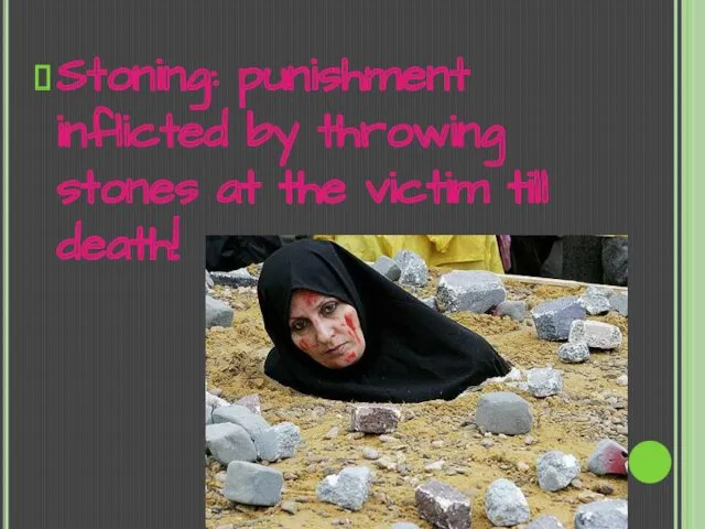 Stoning: punishment inflicted by throwing stones at the victim till death!