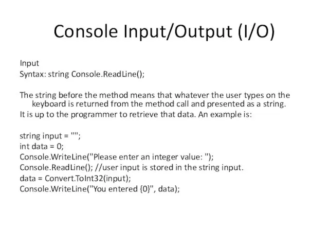 Console Input/Output (I/O) Input Syntax: string Console.ReadLine(); The string before