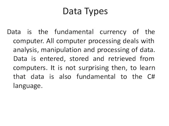 Data Types Data is the fundamental currency of the computer.