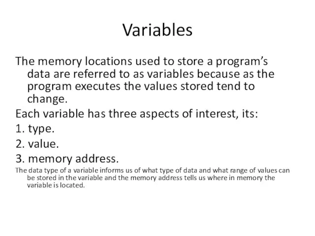Variables The memory locations used to store a program’s data