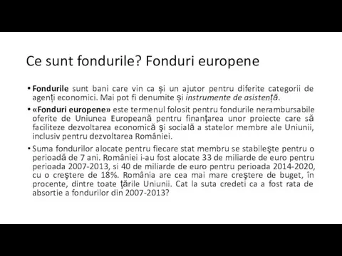 Ce sunt fondurile? Fonduri europene Fondurile sunt bani care vin