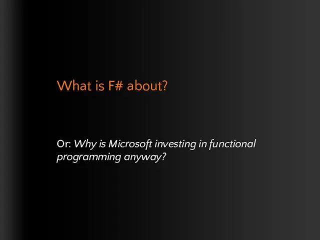 What is F# about? Or: Why is Microsoft investing in functional programming anyway?