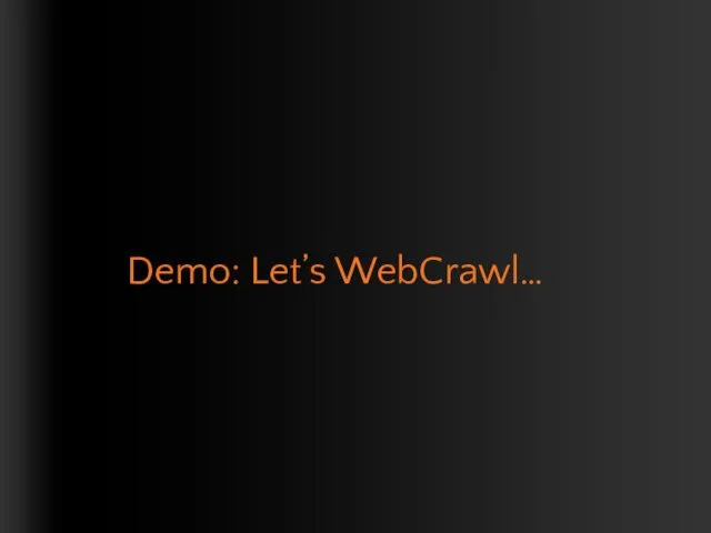 Demo: Let’s WebCrawl…