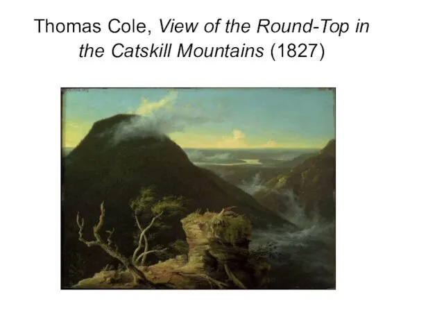 Thomas Cole, View of the Round-Top in the Catskill Mountains (1827)