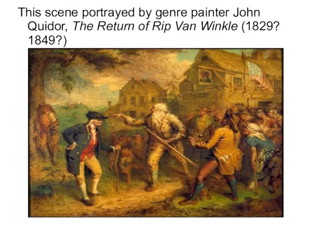 This scene portrayed by genre painter John Quidor, The Return of Rip Van Winkle (1829? 1849?)‏