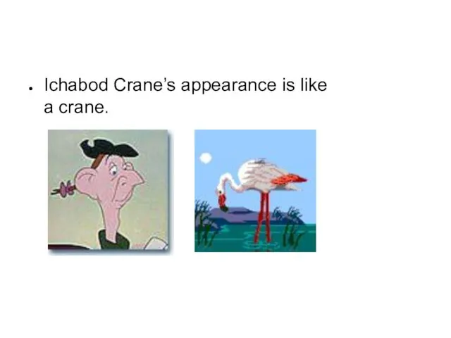 Ichabod Crane’s appearance is like a crane.