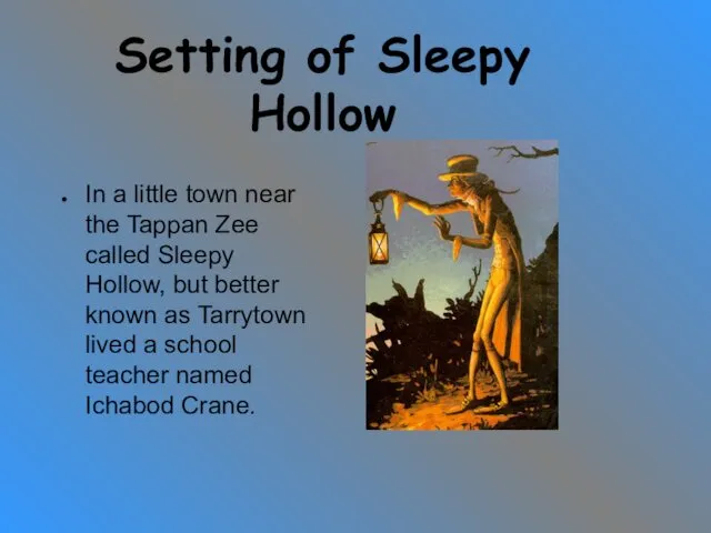 Setting of Sleepy Hollow In a little town near the Tappan Zee called