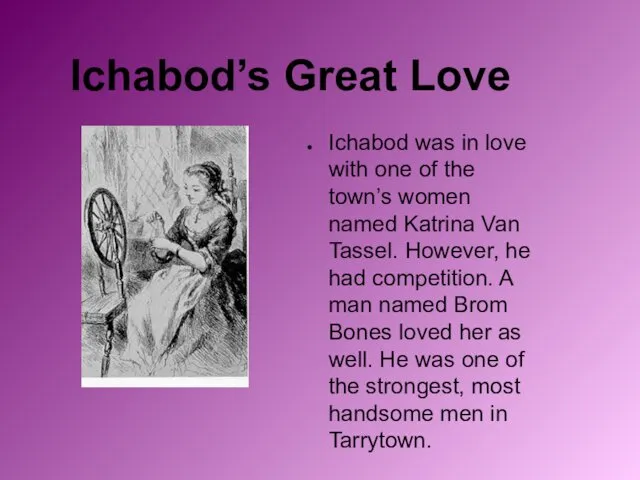 Ichabod’s Great Love Ichabod was in love with one of the town’s women