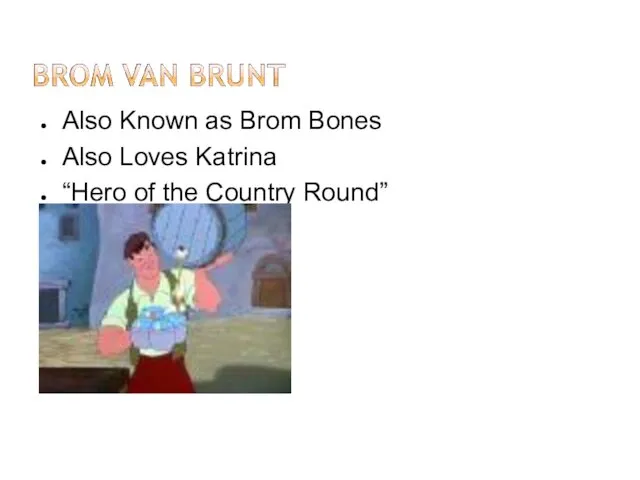 Also Known as Brom Bones Also Loves Katrina “Hero of the Country Round”