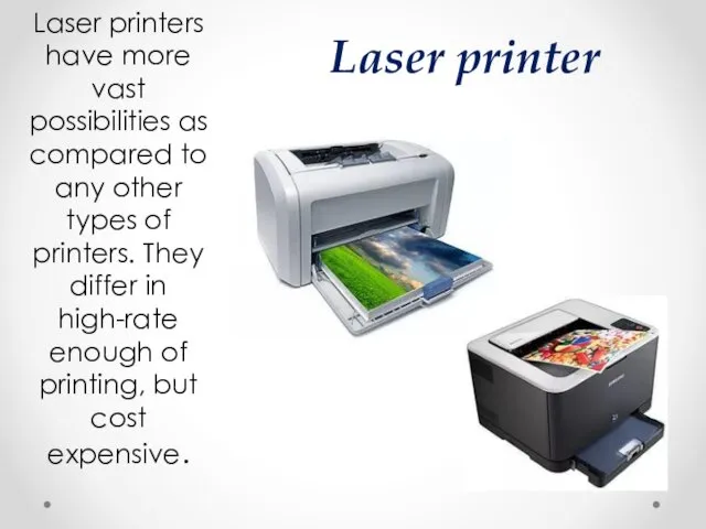 Laser printer Laser printers have more vast possibilities as compared to any other