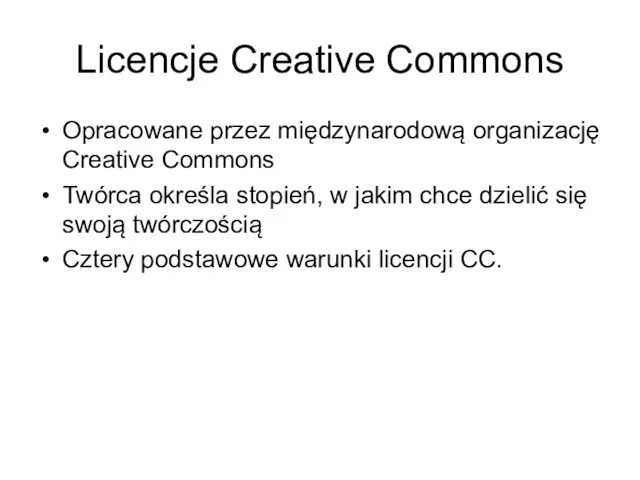 Licencje Creative Commons Opracowane przez międzynarodową organizację Creative Commons Twórca