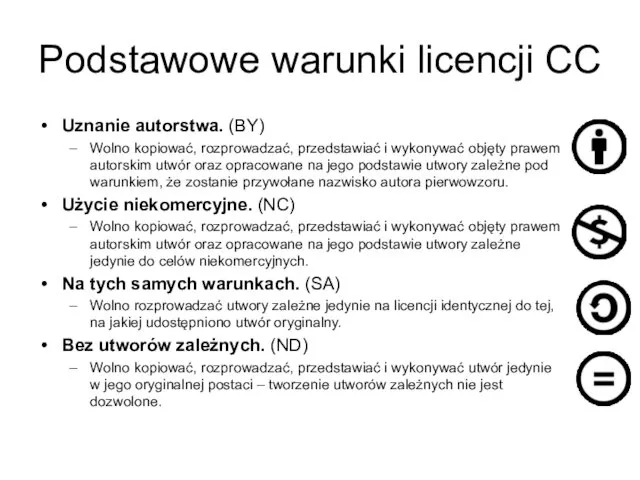 Podstawowe warunki licencji CC Uznanie autorstwa. (BY) Wolno kopiować, rozprowadzać,