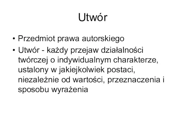 Utwór Przedmiot prawa autorskiego Utwór - każdy przejaw działalności twórczej