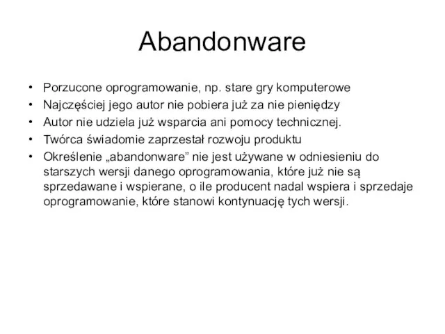 Abandonware Porzucone oprogramowanie, np. stare gry komputerowe Najczęściej jego autor