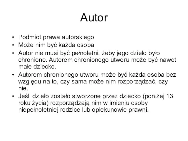 Autor Podmiot prawa autorskiego Może nim być każda osoba Autor