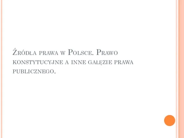 Źródła prawa w Polsce. Prawo konstytucyjne a inne gałęzie prawa publicznego.