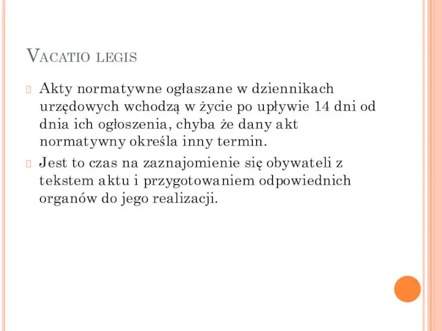 Vacatio legis Akty normatywne ogłaszane w dziennikach urzędowych wchodzą w życie po upływie