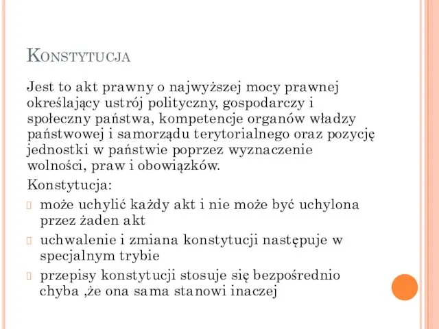 Konstytucja Jest to akt prawny o najwyższej mocy prawnej określający ustrój polityczny, gospodarczy