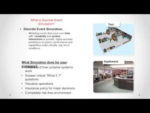 Discrete Event Simulation, – Modeling events that occur over time,
