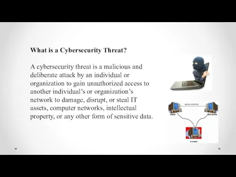 What is a Cybersecurity Threat? A cybersecurity threat is a