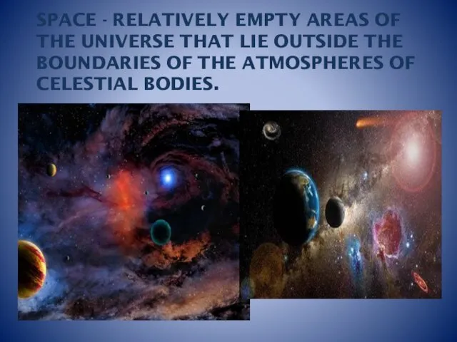 SPACE - RELATIVELY EMPTY AREAS OF THE UNIVERSE THAT LIE OUTSIDE THE BOUNDARIES
